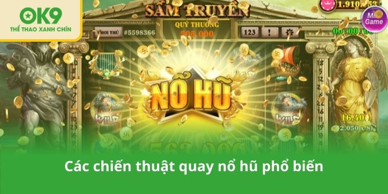 Các chiến thuật quay nổ hũ phổ biến