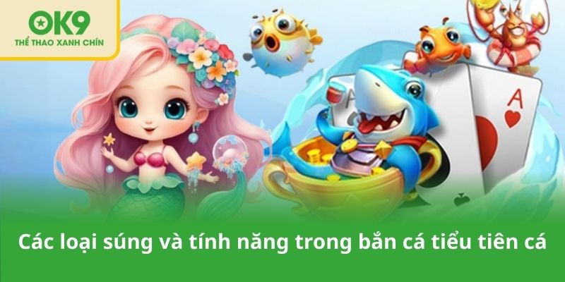 Các loại súng và tính năng trong bắn cá tiểu tiên cá