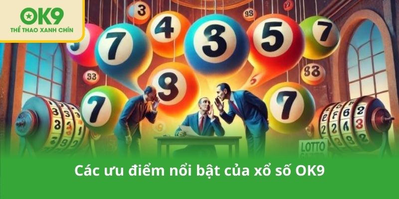 Các ưu điểm nổi bật của xổ số OK9