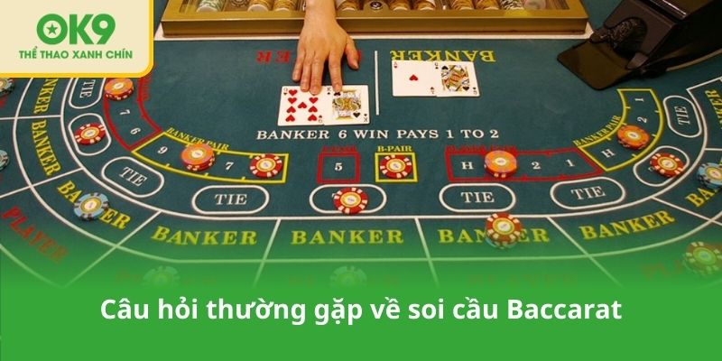 Câu hỏi thường gặp về soi cầu Baccarat