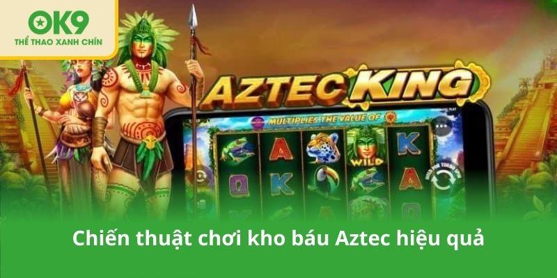 Chiến thuật chơi kho báu Aztec hiệu quả