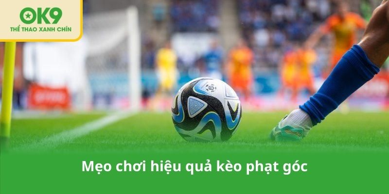 Mẹo chơi hiệu quả kèo phạt góc