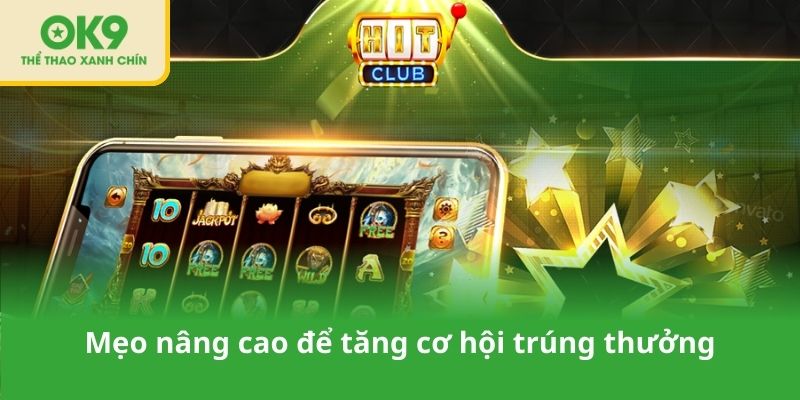 Mẹo nâng cao để tăng cơ hội trúng thưởng