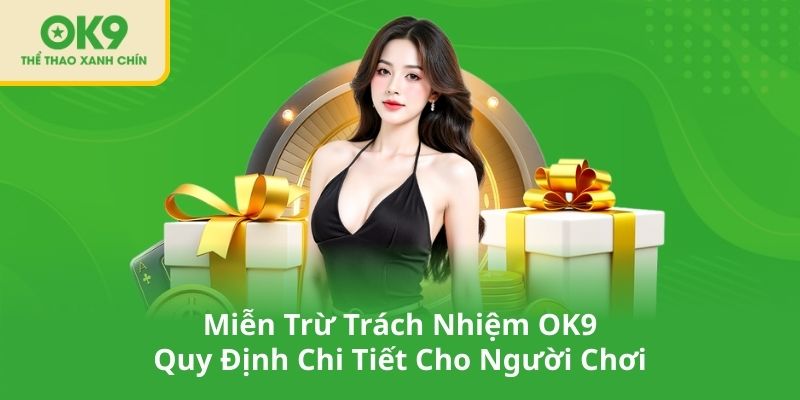 Miễn Trừ Trách Nhiệm OK9 – Quy Định Chi Tiết Cho Người Chơi