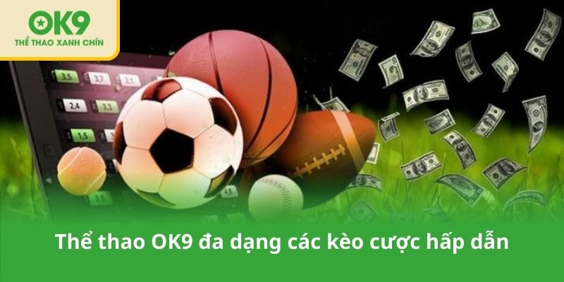 Thể thao OK9 đa dạng các kèo cược hấp dẫn